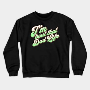 I'm About That Dad Life Crewneck Sweatshirt